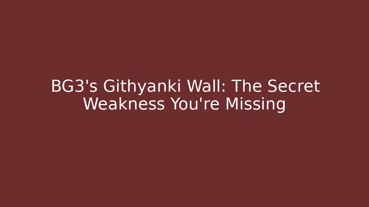 BG3's Githyanki Wall: The Secret Weakness You're Missing