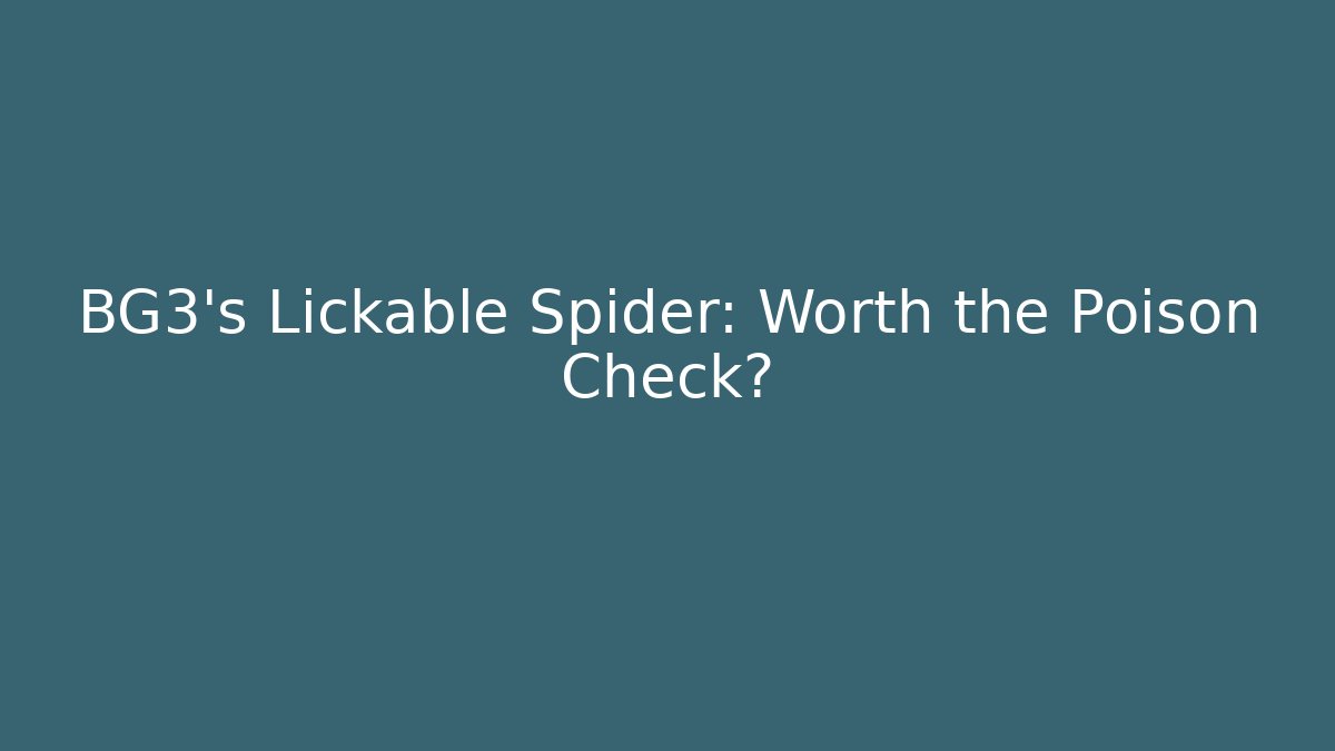 BG3's Lickable Spider: Worth the Poison Check?