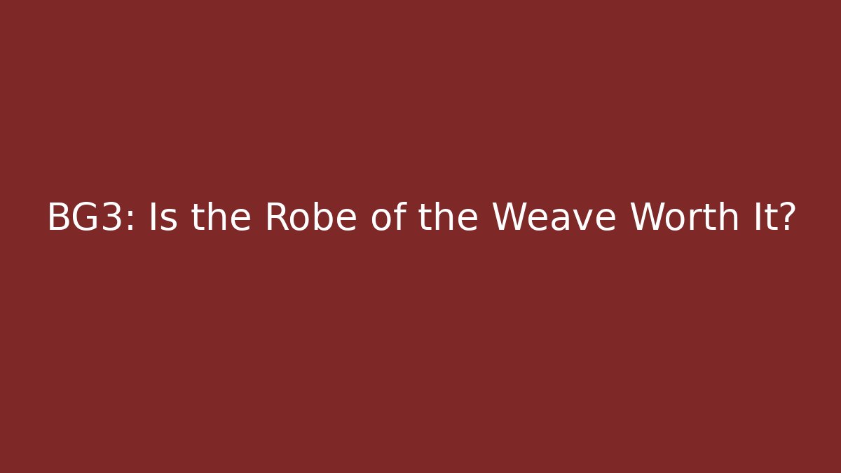 BG3: Is the Robe of the Weave Worth It?
