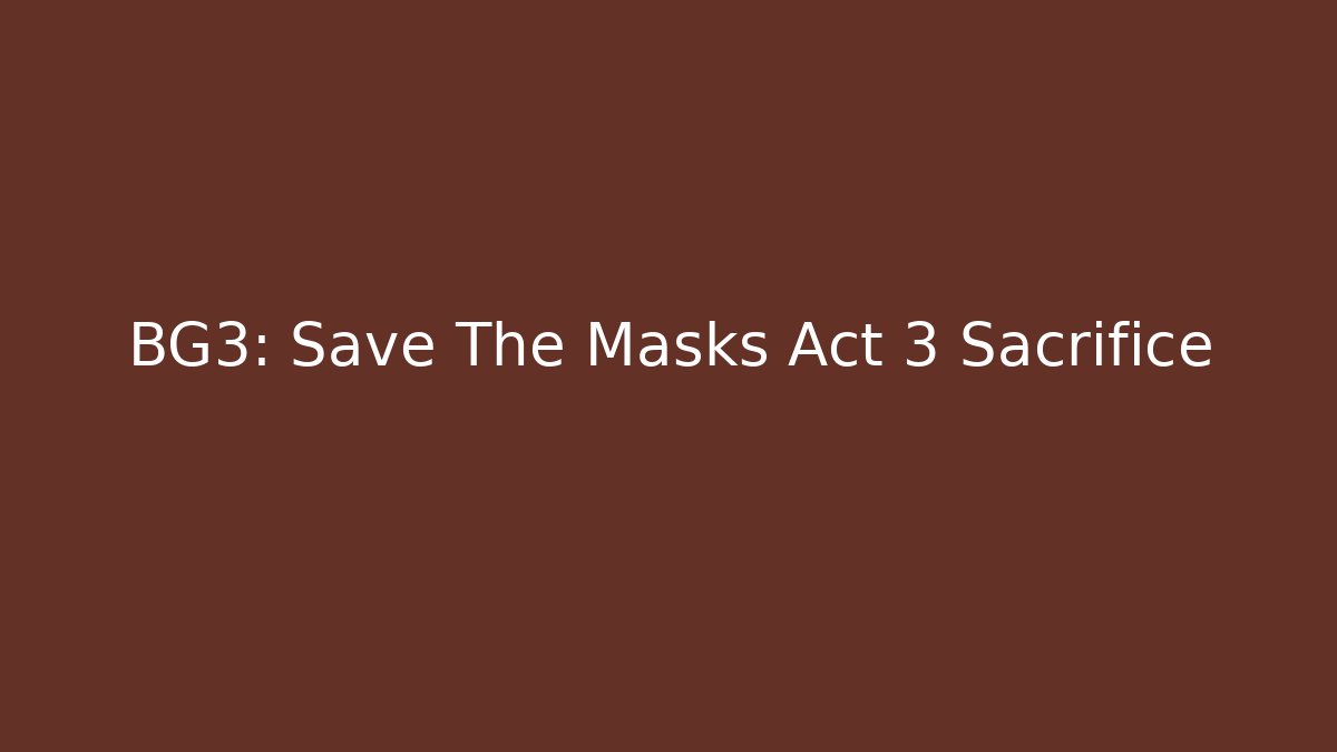 BG3: Save The Masks Act 3 Sacrifice