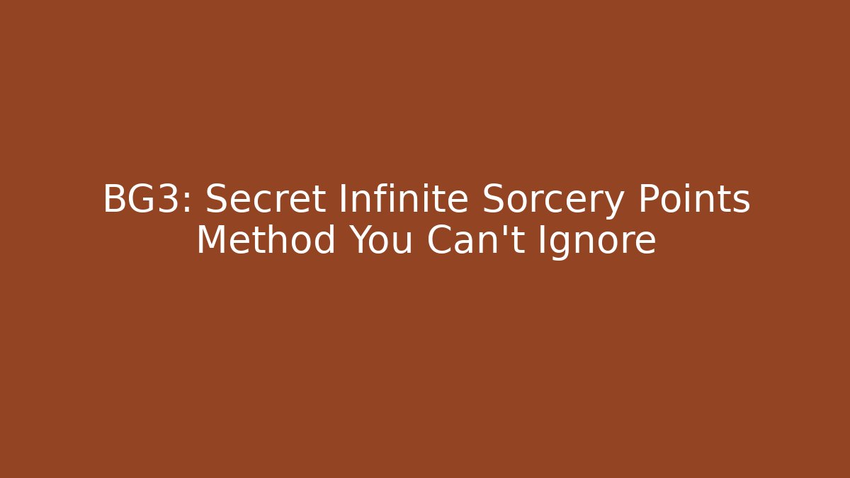 BG3: Secret Infinite Sorcery Points Method You Can’t Ignore