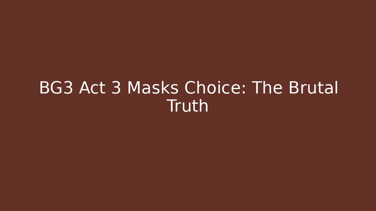 BG3 Act 3 Masks Choice: The Brutal Truth