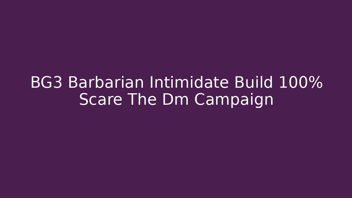BG3 Barbarian Intimidate Build 100% Scare The Dm Campaign