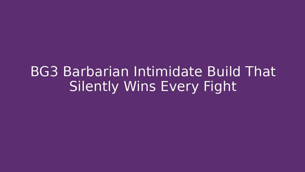 BG3 Barbarian Intimidate Build That Silently Wins Every Fight