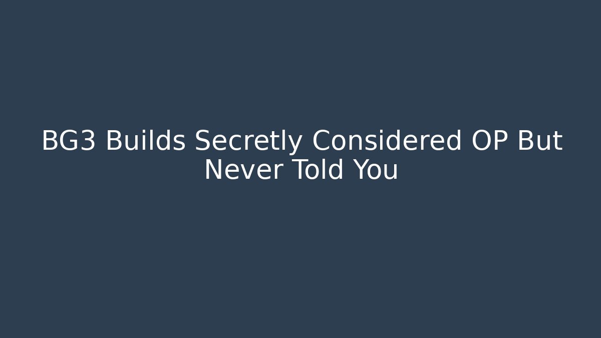 BG3 Builds Secretly Considered OP But Never Told You