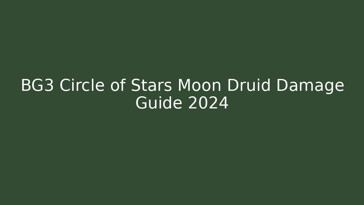 BG3 Circle of Stars Moon Druid Damage Guide 2024