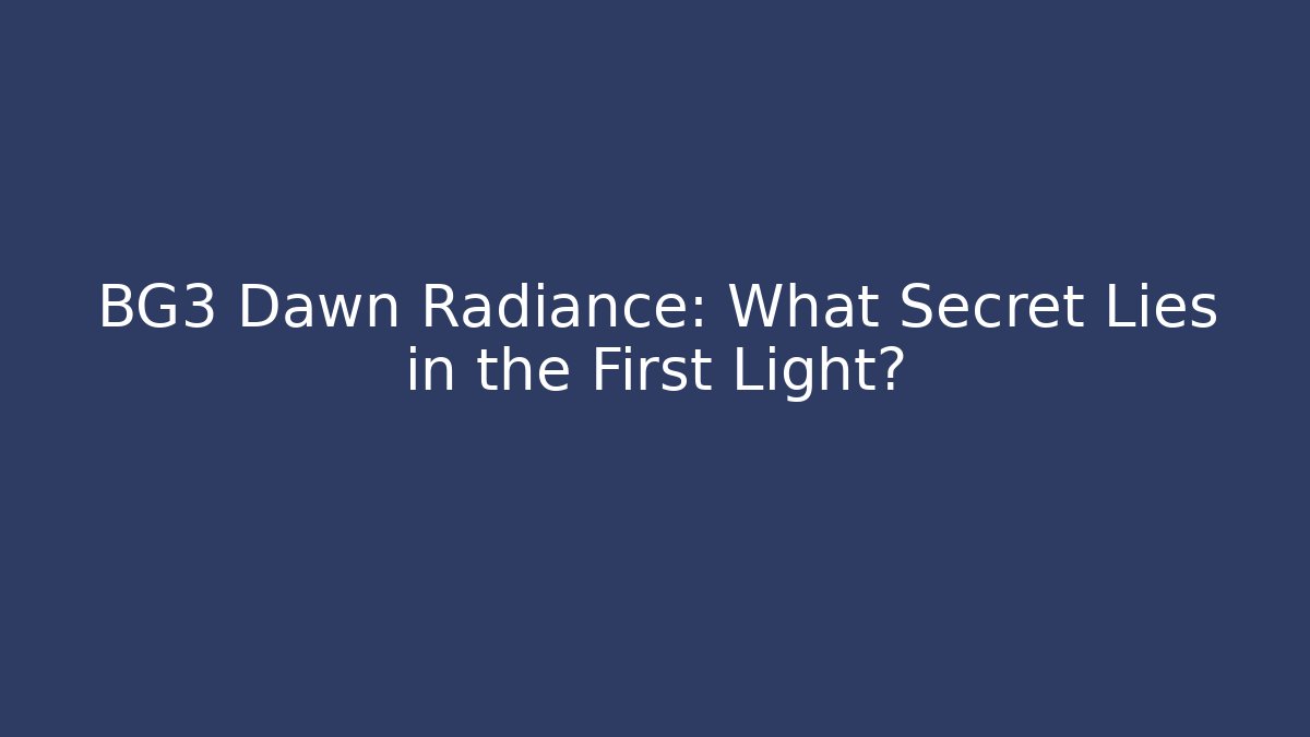 BG3 Dawn Radiance: What Secret Lies in the First Light? - Método de Aprovação