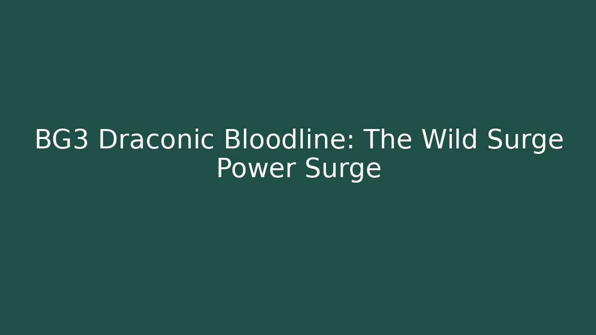 BG3 Draconic Bloodline: The Wild Surge Power Surge