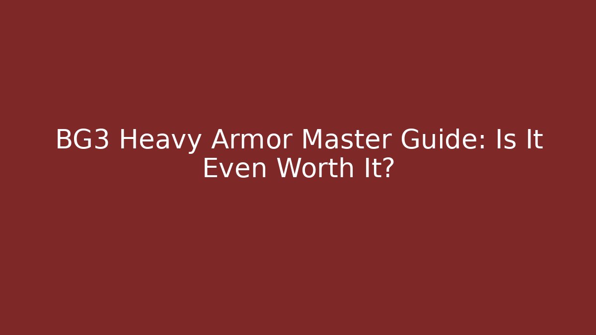 BG3 Heavy Armor Master Guide: Is It Even Worth It? - Método de Aprovação
