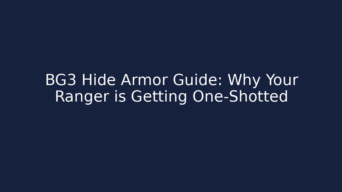BG3 Hide Armor Guide: Why Your Ranger is Getting One-Shotted