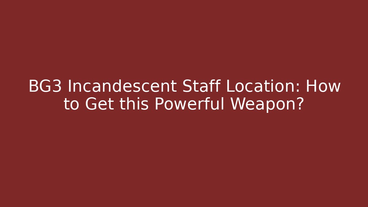 BG3 Incandescent Staff Location: How to Get this Powerful Weapon? - Método de Aprovação