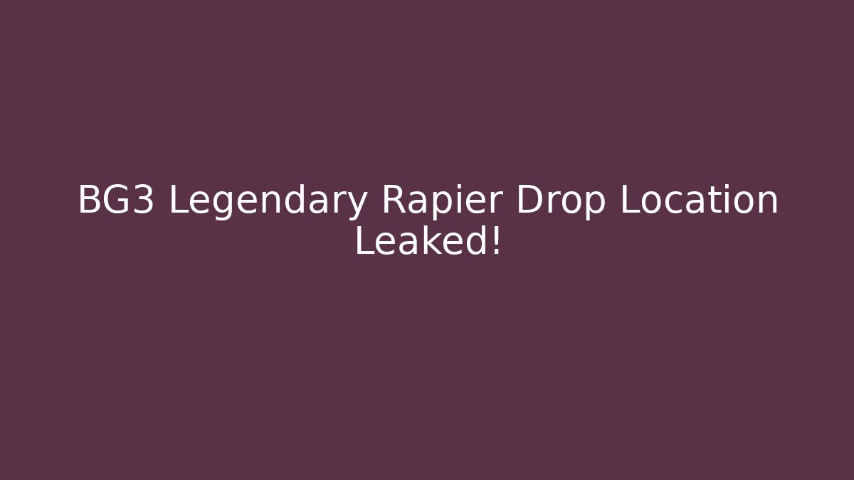 BG3 Legendary Rapier Drop Location Leaked!