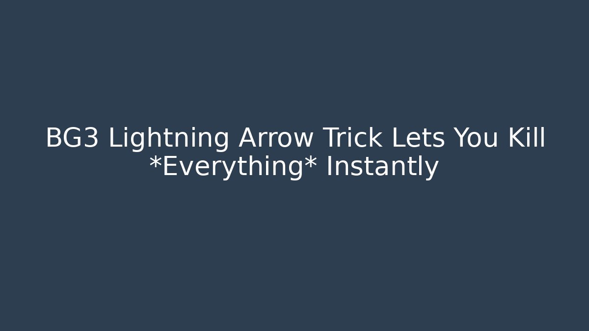 BG3 Lightning Arrow Trick Lets You Kill *Everything* Instantly