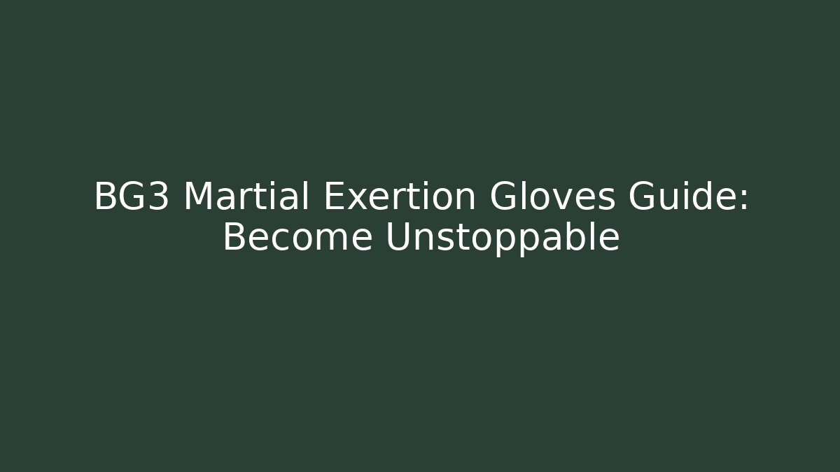 BG3 Martial Exertion Gloves Guide: Become Unstoppable - Método de Aprovação