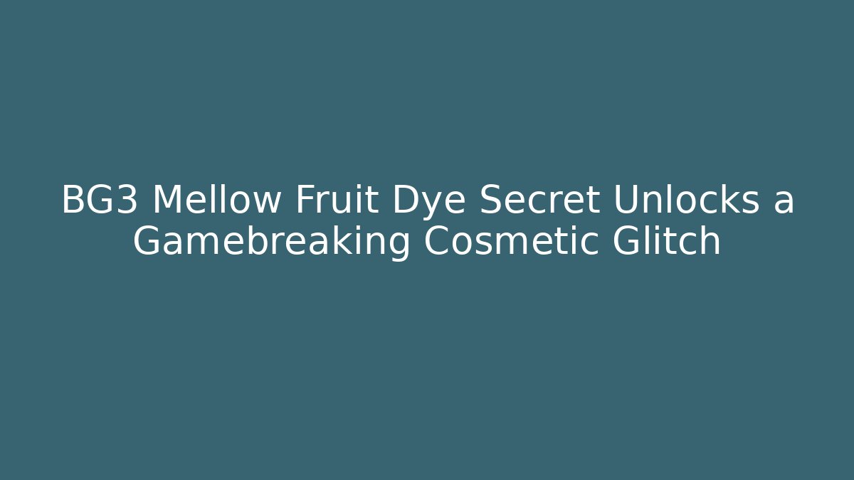 BG3 Mellow Fruit Dye Secret Unlocks a Gamebreaking Cosmetic Glitch
