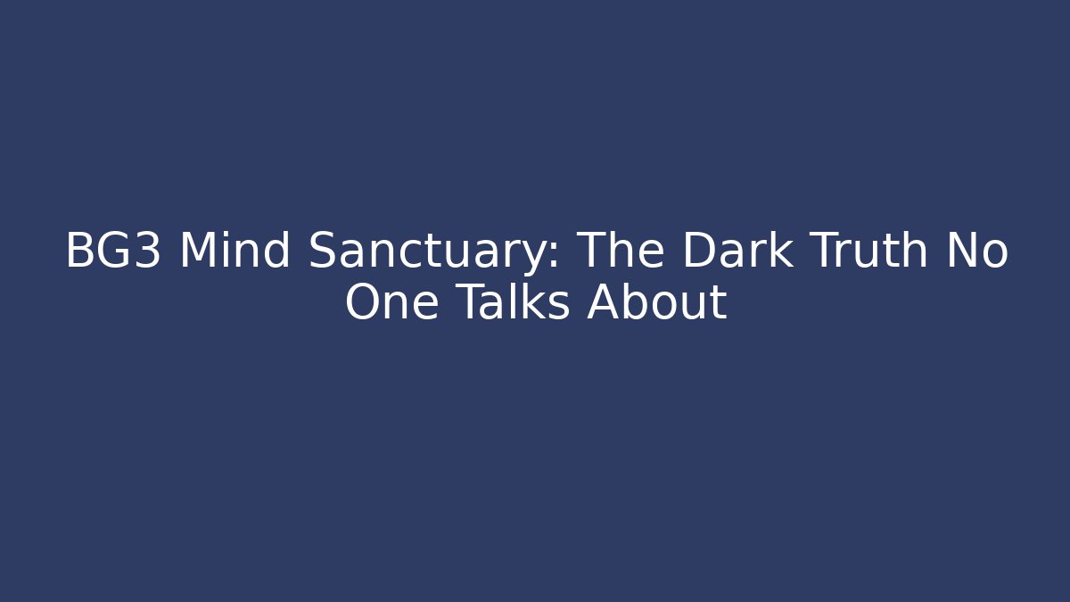 BG3 Mind Sanctuary: The Dark Truth No One Talks About