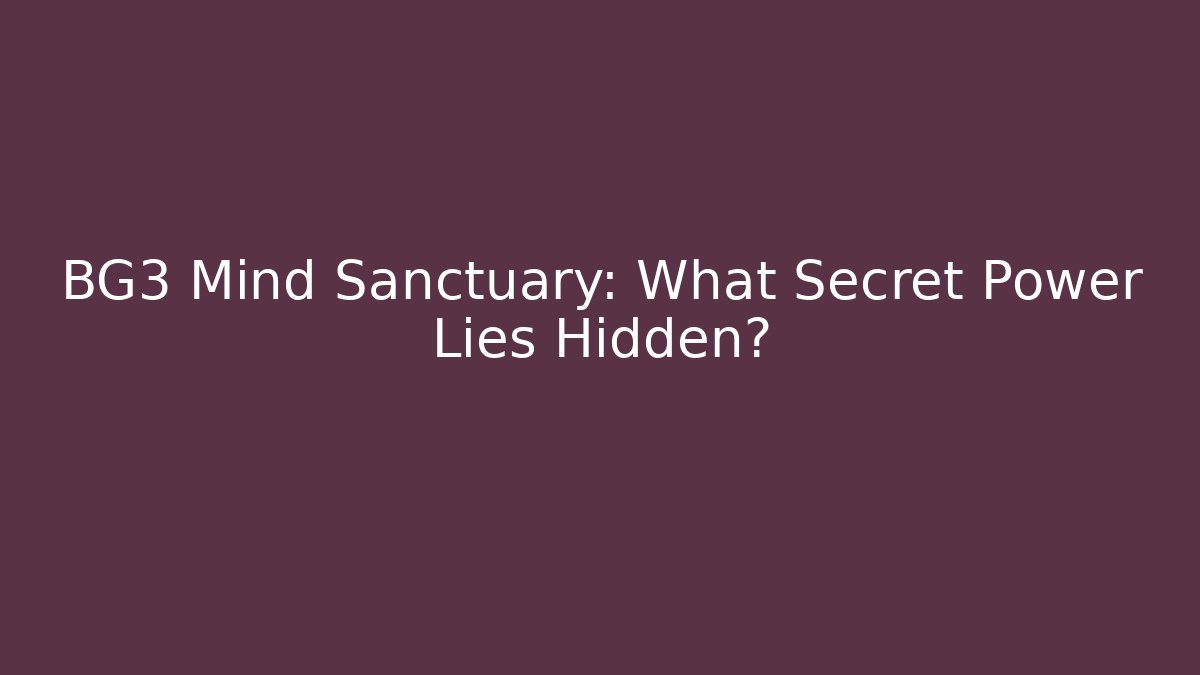 BG3 Mind Sanctuary: What Secret Power Lies Hidden?