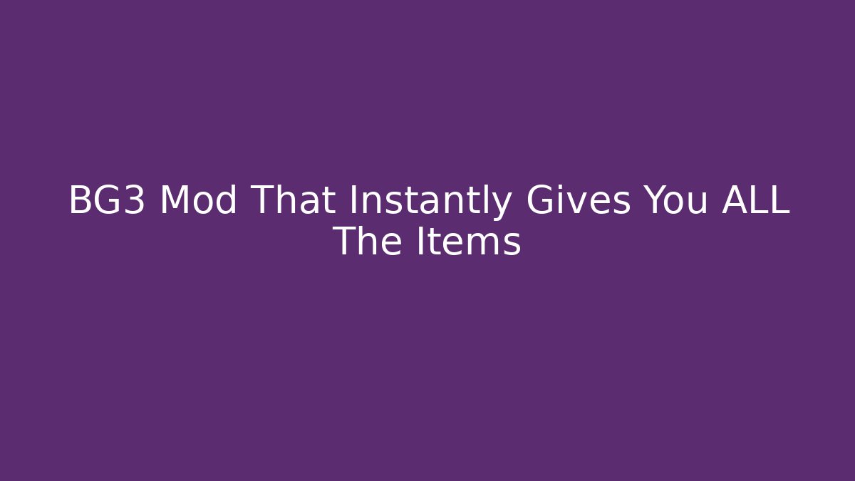 BG3 Mod That Instantly Gives You ALL The Items