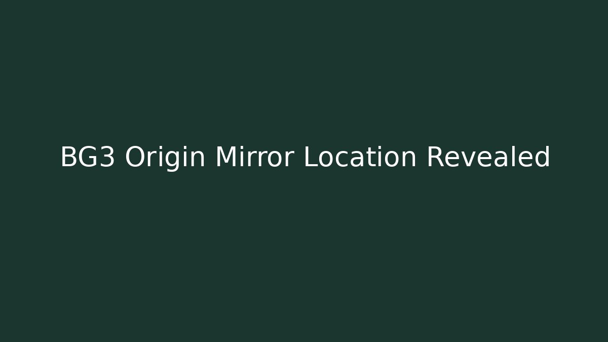 BG3 Origin Mirror Location Revealed