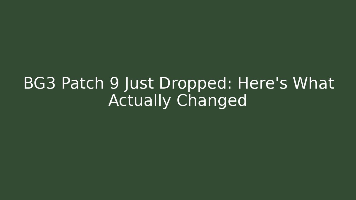 BG3 Patch 9 Just Dropped: Here's What Actually Changed - Método de Aprovação