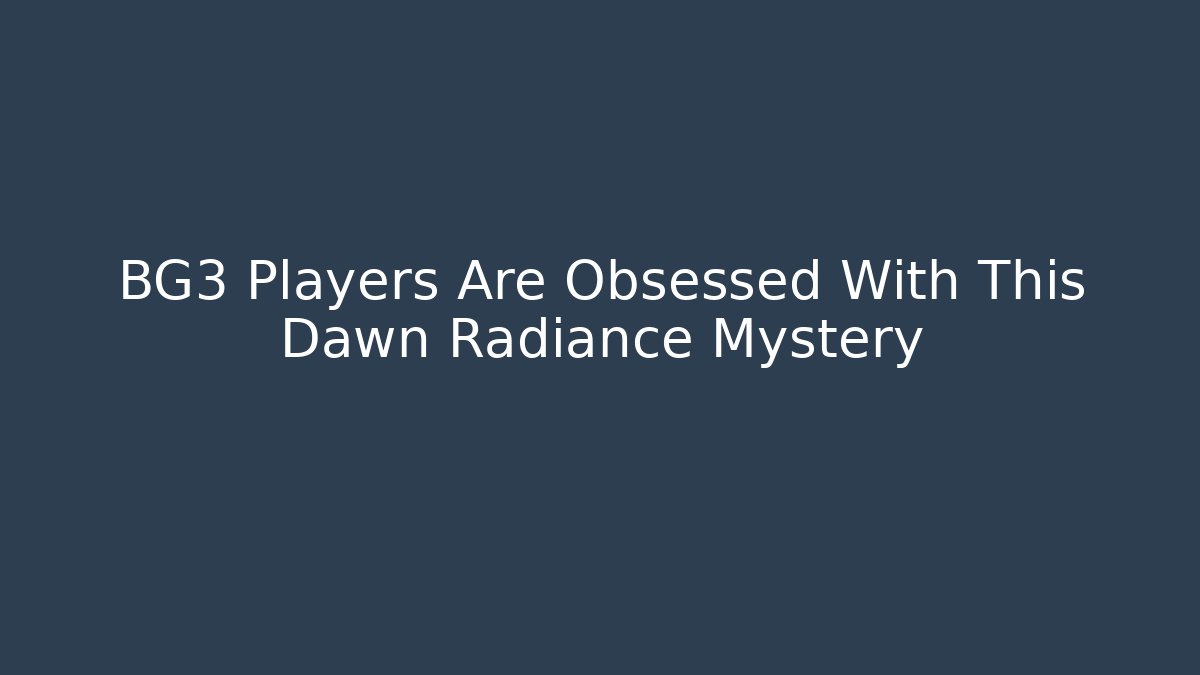 BG3 Players Are Obsessed With This Dawn Radiance Mystery