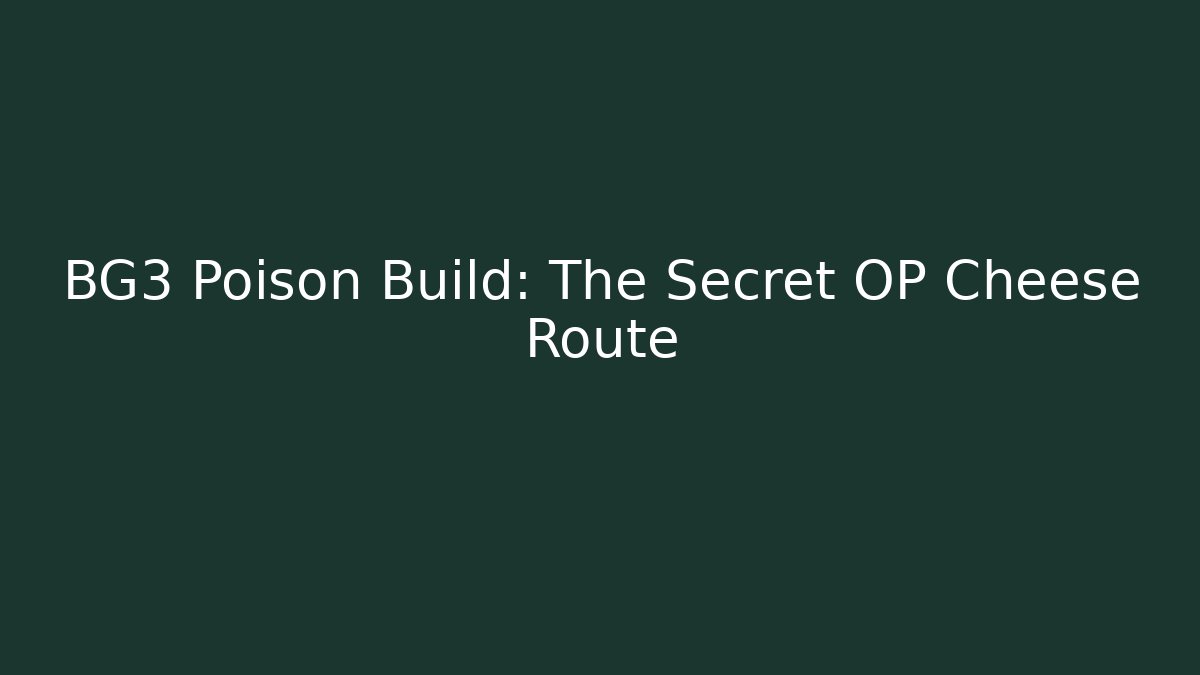 BG3 Poison Build: The Secret OP Cheese Route