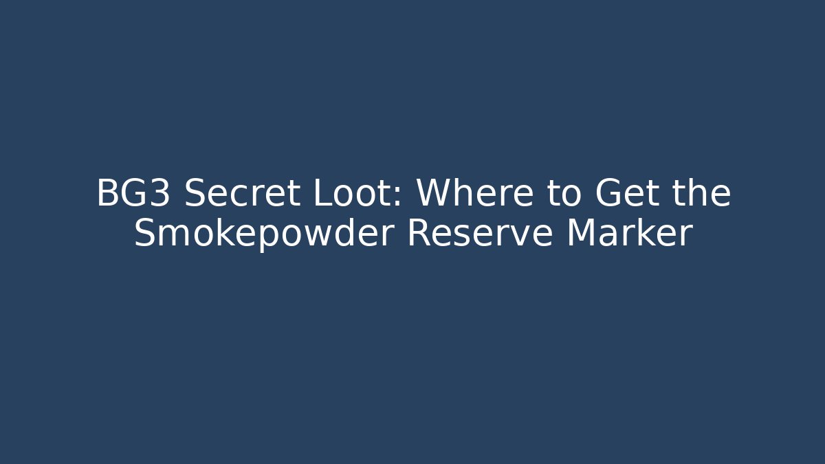 BG3 Secret Loot: Where to Get the Smokepowder Reserve Marker