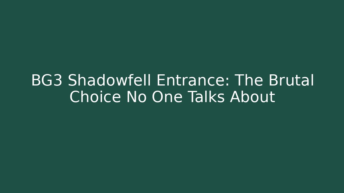 BG3 Shadowfell Entrance: The Brutal Choice No One Talks About