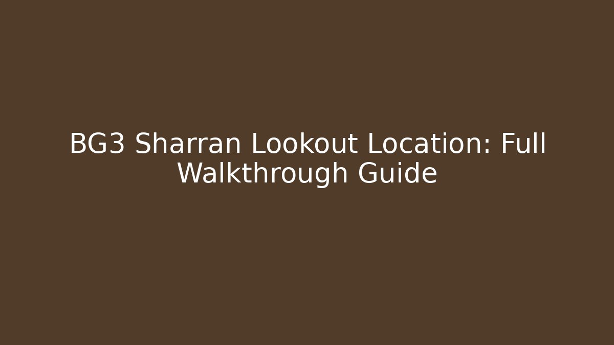 BG3 Sharran Lookout Location: Full Walkthrough Guide - Método de Aprovação
