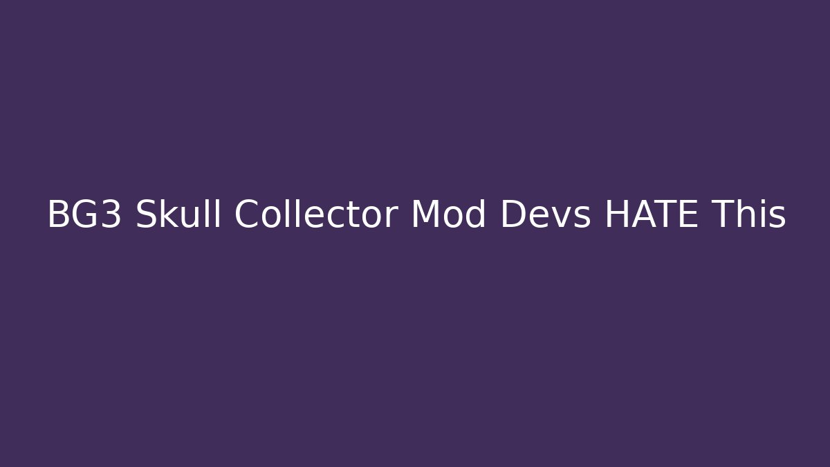 BG3 Skull Collector Mod Devs HATE This