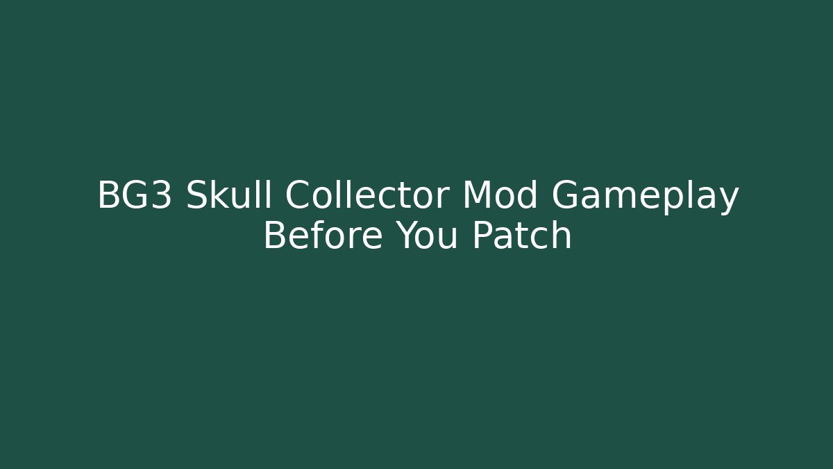 BG3 Skull Collector Mod Gameplay Before You Patch