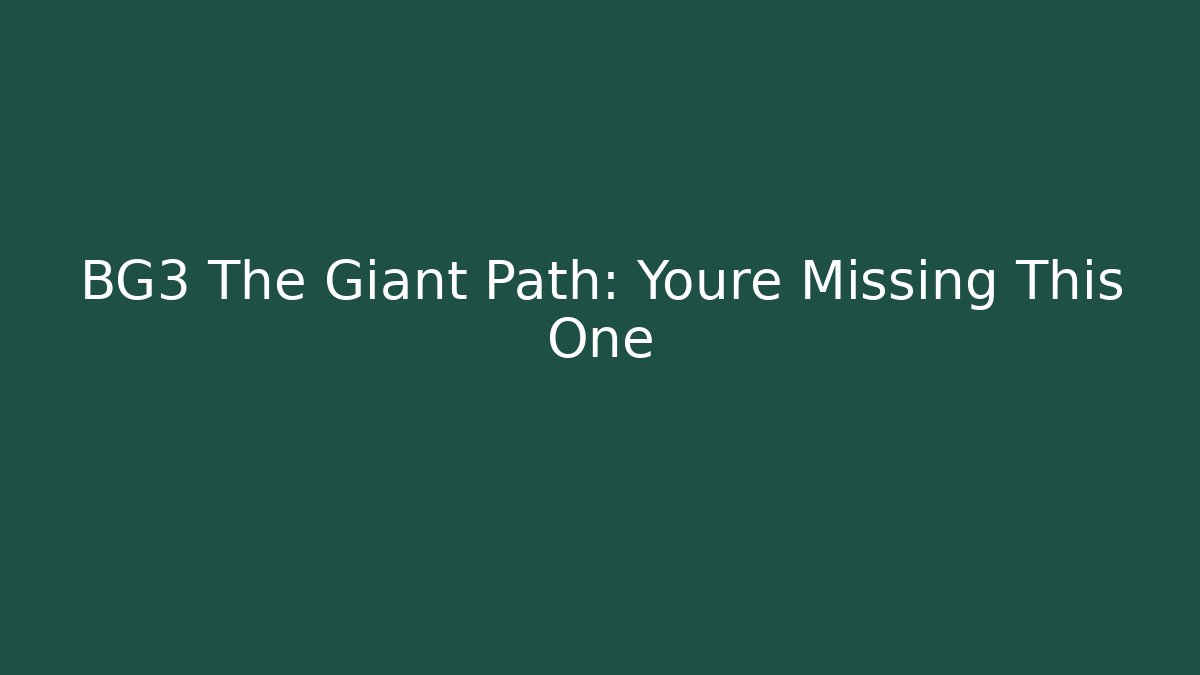 BG3 The Giant Path: Youre Missing This One