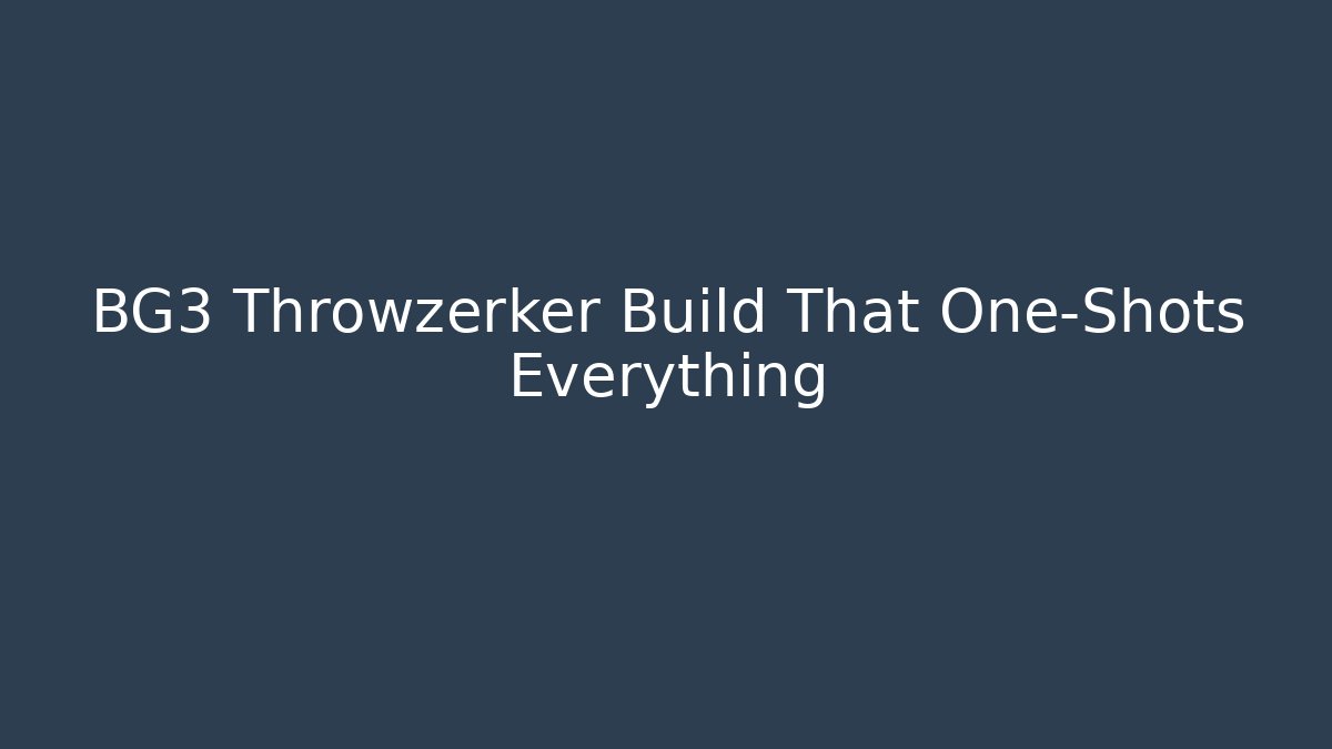 BG3 Throwzerker Build That One-Shots Everything