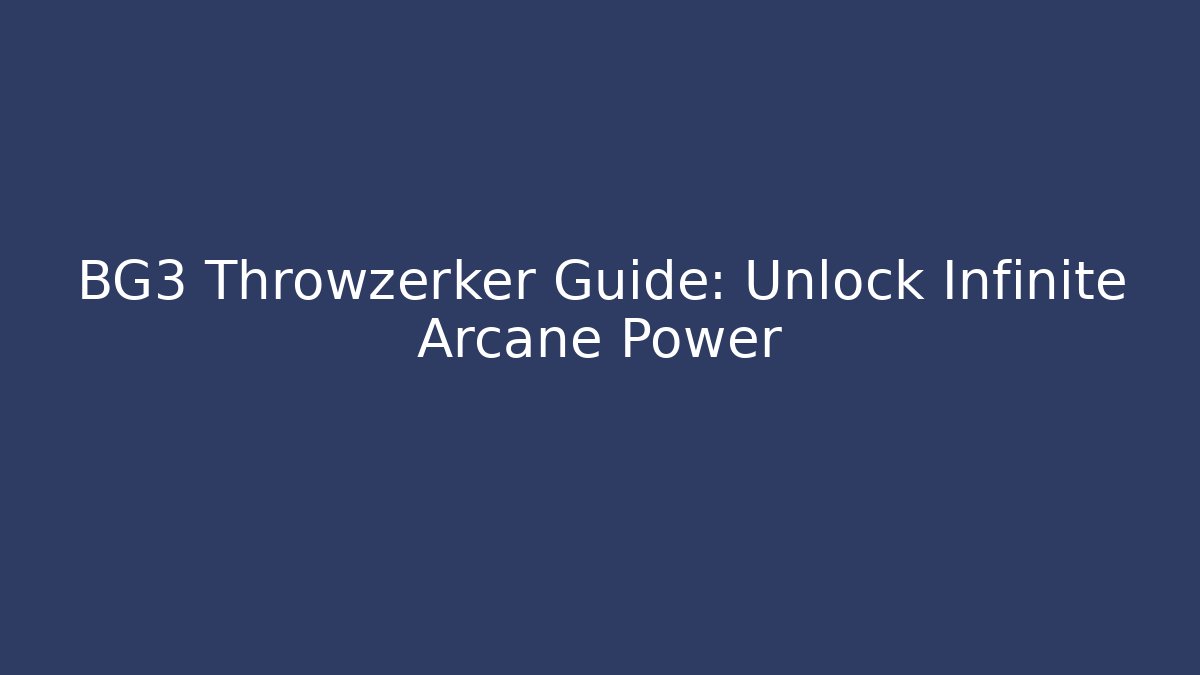 BG3 Throwzerker Guide: Unlock Infinite Arcane Power