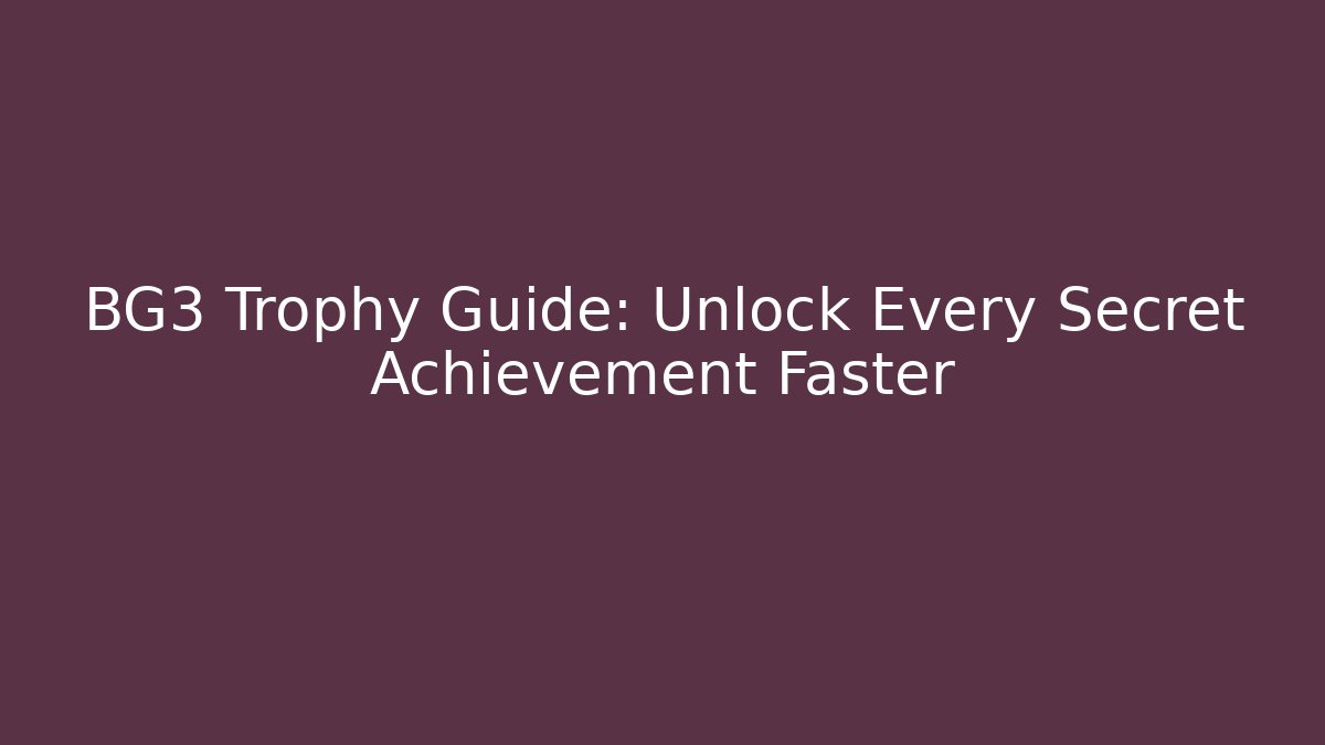 BG3 Trophy Guide: Unlock Every Secret Achievement Faster