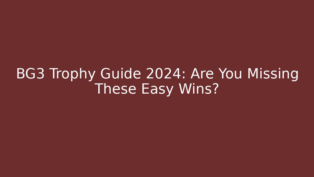 BG3 Trophy Guide 2024: Are You Missing These Easy Wins?