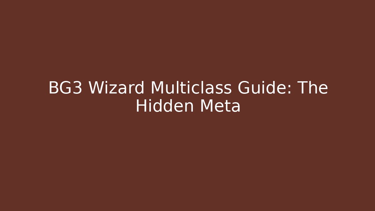 BG3 Wizard Multiclass Guide: The Hidden Meta