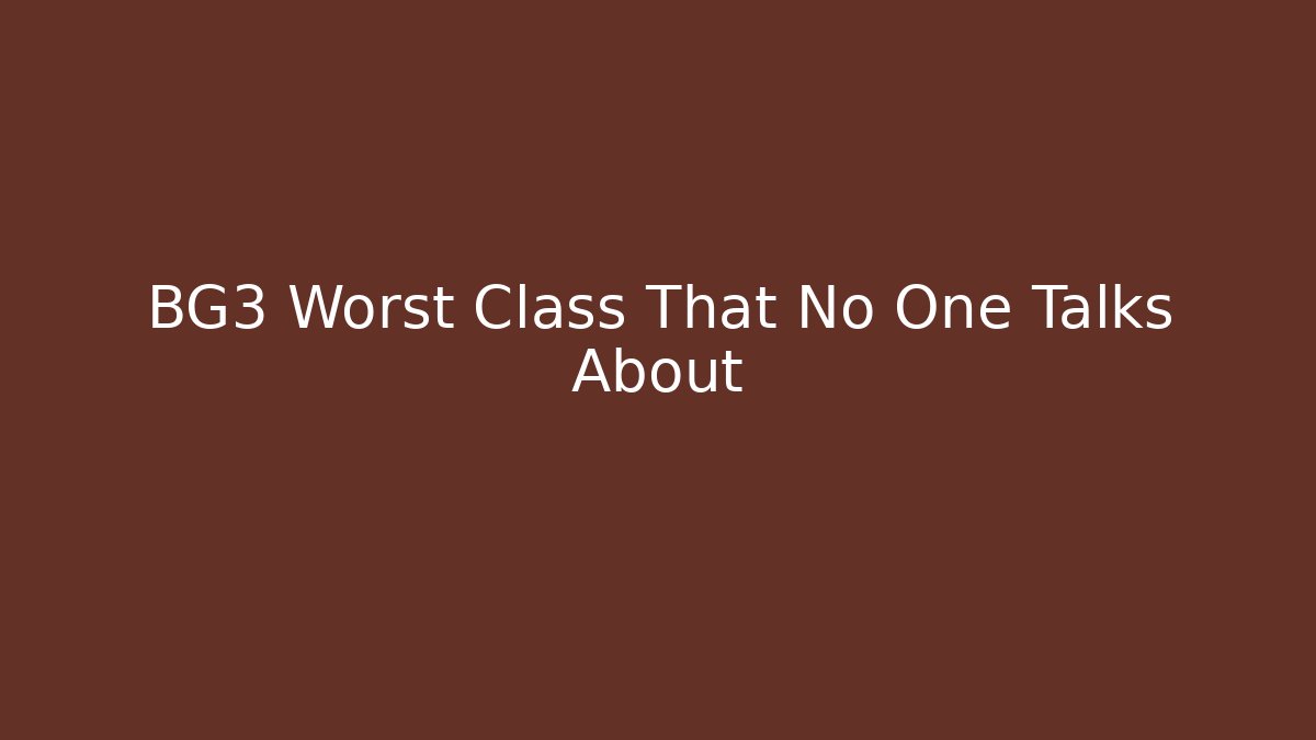 BG3 Worst Class That No One Talks About
