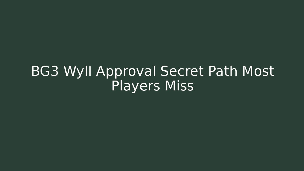 BG3 Wyll Approval Secret Path Most Players Miss