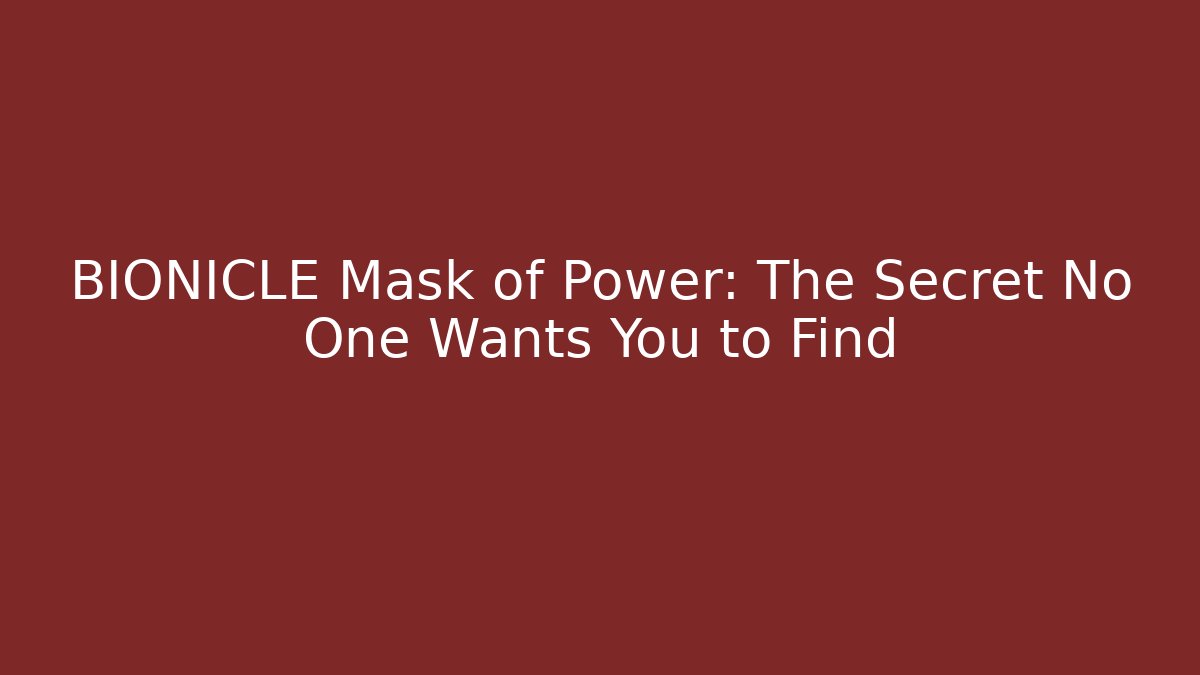 BIONICLE Mask of Power: The Secret No One Wants You to Find