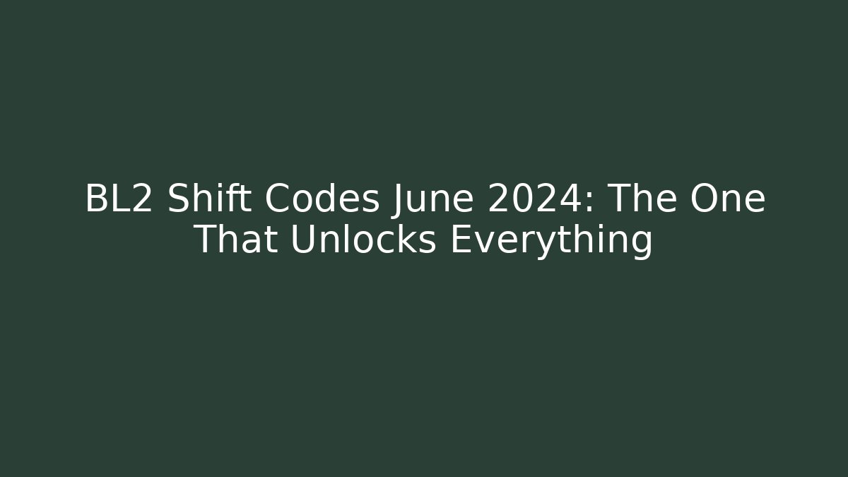 BL2 Shift Codes June 2024: The One That Unlocks Everything