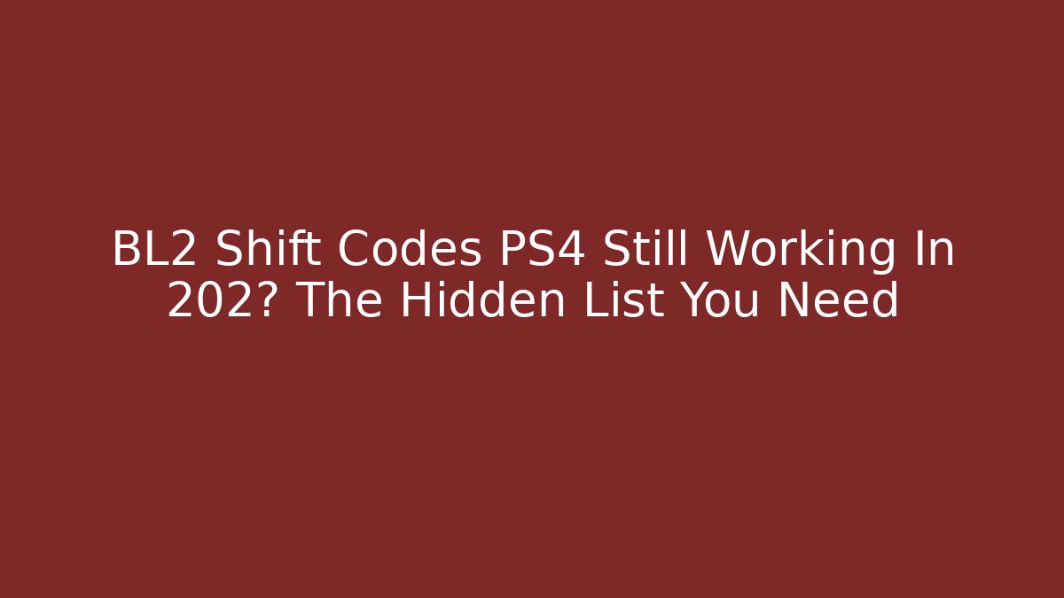 BL2 Shift Codes PS4 Still Working In 202? The Hidden List You Need