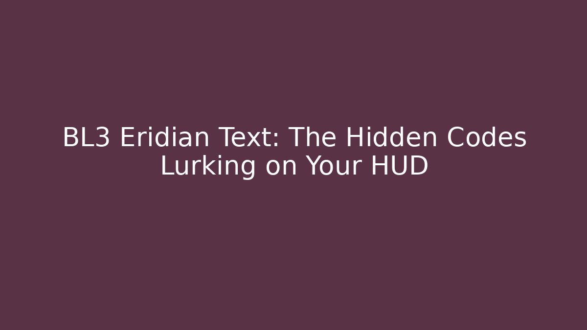 BL3 Eridian Text: The Hidden Codes Lurking on Your HUD - Método de Aprovação