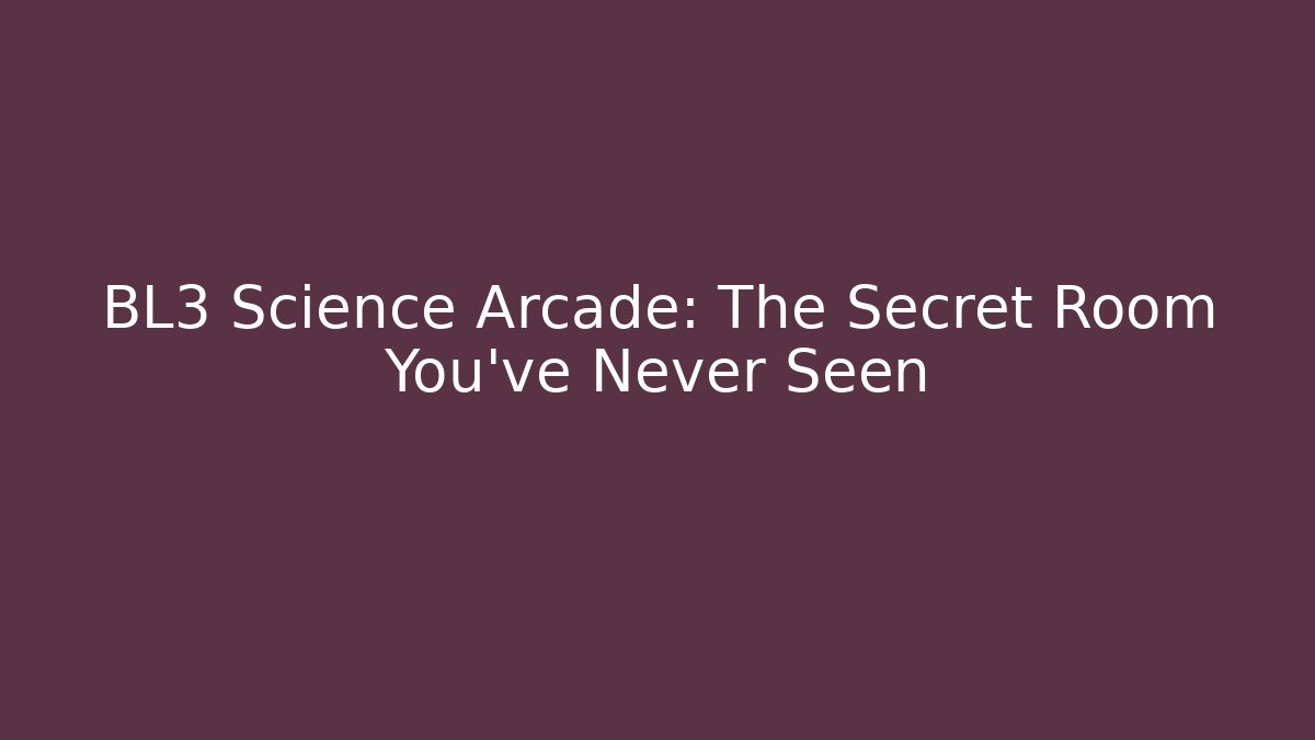 BL3 Science Arcade: The Secret Room You’ve Never Seen