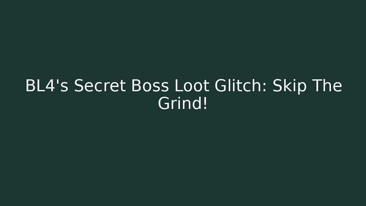 BL4's Secret Boss Loot Glitch: Skip The Grind!