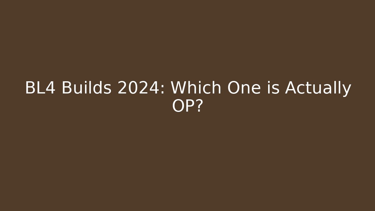 BL4 Builds 2024: Which One is Actually OP?