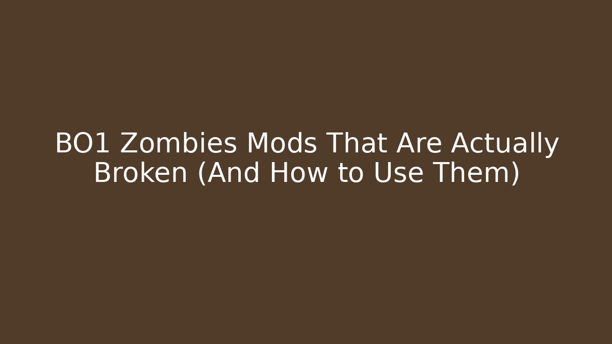 BO1 Zombies Mods That Are Actually Broken (And How to Use Them)