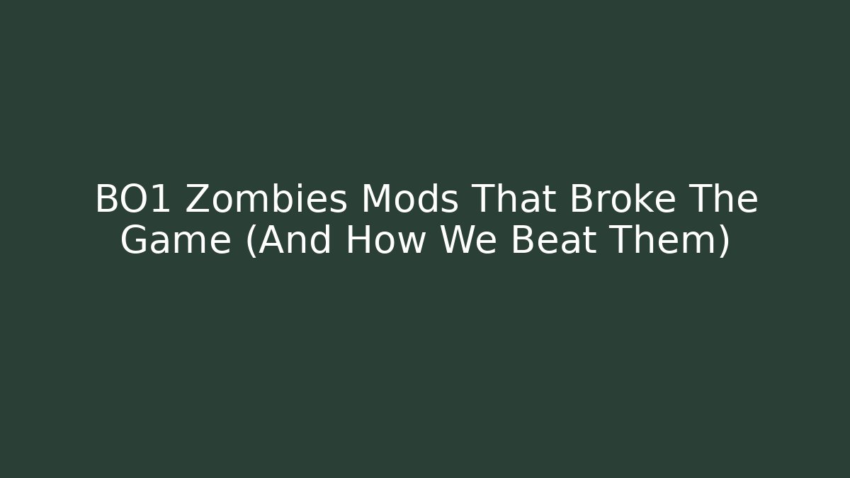 BO1 Zombies Mods That Broke The Game (And How We Beat Them)
