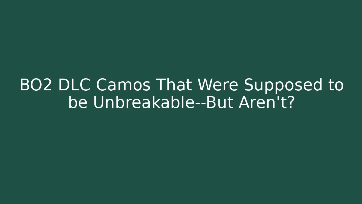 BO2 DLC Camos That Were Supposed to be Unbreakable—But Aren’t? - Método de Aprovação
