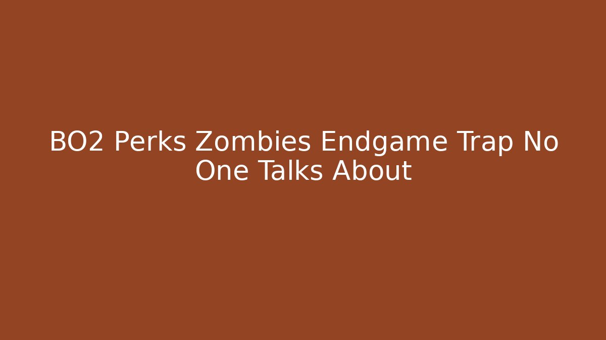 BO2 Perks Zombies Endgame Trap No One Talks About